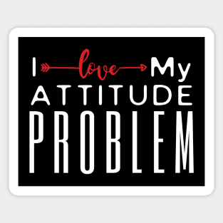 I Love My Attitude Problem Sticker